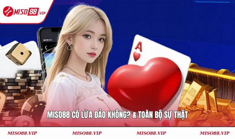 MISO88 có lừa đảo không? & toàn bộ sự thật