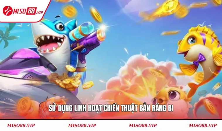 Mẹo Bắn Cá Đổi Thưởng Hiệu Quả Từ Cao Thủ & Chuyên Gia 2 Sử dụng linh hoạt chiến thuật bắn răng bi