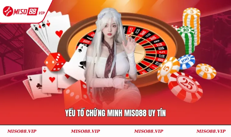 Yếu tố chứng minh MISO88 uy tín